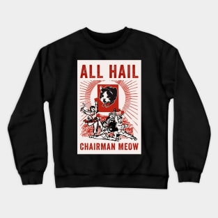 All Hail Chairman Meow Crewneck Sweatshirt